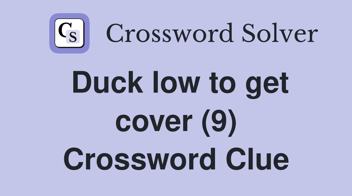 Duck low to get cover (9) Crossword Clue Answers Crossword Solver
